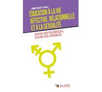 Education à la vie affective, relationnelle et à la sexualité: Sortir des polémiques, ouvrir des possibles