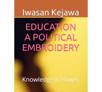 EDUCATION A POLITICAL EMBROIDERY: Knowledge Is Power