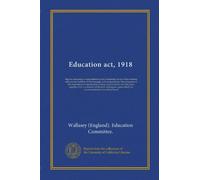 Education act, 1918: Report containing a comprehensive and systematic survey of the existing educational facilities of the borough, with proposals for ... years; together with a statement of the...