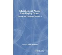 Education and Analog Role-Playing Games: Theory and Pedagogy, Volume 1