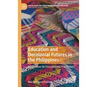 Education and Decolonial Futures in the Philippines: Perspectives for Educators and Practitioners (The Cultural and Social Foundations of Education)