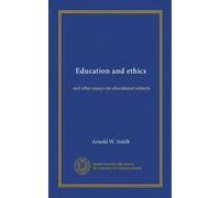 Education and ethics: and other essays on educational subjects