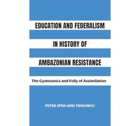 Education and Federalism in History of Ambazonian Resistance: The Gymnastics and Folly of Assimilation