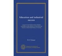 Education and industrial success: a report to the Parliamentary industry committee on the relations of education and industry in the United States of America