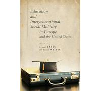 Education and Intergenerational Social Mobility in Europe and the United States (Studies in Social Inequality)