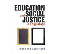 [(Education and Social Justice in a Digital Age)] [By (author) Rosamund Sutherland] published on (January, 2014)