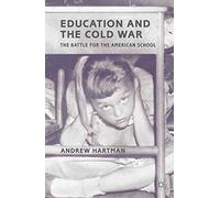 [(Education and the Cold War : The Battle for the American School)] [By (author) Andrew Hartman] published on (April, 2012)