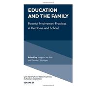 Education and the Family: Parental Involvement Practices in the Home and School: 29 (Contemporary Perspectives in Family Research)