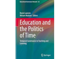 Education and the Politics of Time: Temporal Governance in Teaching and Learning: 26 (Educational Governance Research, 26)
