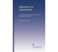 Education as adjustment: educational theory viewed in the light of contemporary thought: Volume 1