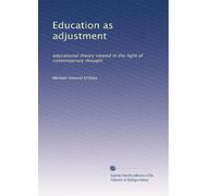 Education as adjustment: educational theory viewed in the light of contemporary thought: Volume 2