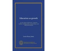 Education as growth: or, the culture of character : a book for teachers' reading circles, normal classes, and individual teachers