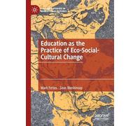 Education as the Practice of Eco-Social-Cultural Change (Palgrave Studies in Educational Futures)