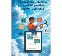 Éducation aux médias et à l'information (EMI) - CM1/CM2: Livret pédagogique : « Comprendre et combattre la désinformation »