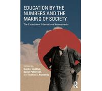 Education by the Numbers and the Making of Society: The Expertise of International Assessments