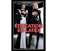 ÉDUCATION EN LATEX: Un roman fétichiste FemDom sur l’obéissance en latex, la discipline corporelle, le dressage de sissy-servante et le contrôle des Maîtresses