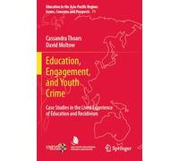 Education, Engagement, and Youth Crime: Case Studies in the Lived Experience of Education and Recidivism (Education in the Asia-Pacific Region: Issues, Concerns and Prospects)