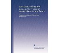 Education finance and organization research perspectives for the future: Program on educational policy and organization