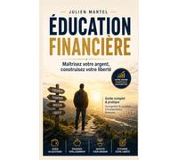 ÉDUCATION FINANCIÈRE: Maîtrisez votre argent, construisez votre liberté