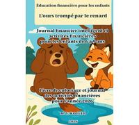 Éducation financière pour les enfants - L'ours trompé par le renard: Journal financier intelligent et activités financières pour les enfants de 6 à 9 ... d'activités financières pour l'année 2026