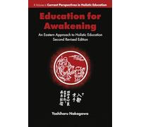 Education for Awakening: An Eastern Approach to Holistic Education (Current Perspectives in Holistic Education)
