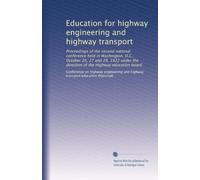 Education for highway engineering and highway transport: Proceedings of the second national conference held in Washington, D.C., October 26, 27 and ... the direction of the Highway education board