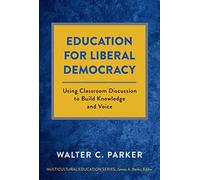 Education for Liberal Democracy: Using Classroom Discussion to Build Knowledge and Voice (Multicultural Education Series)