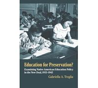Education for Preservation?: Examining Native American Education Policy in the New Deal, 1933-1945