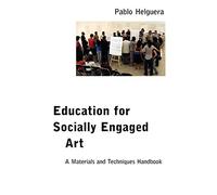 Education for Socially Engaged Art: A Materials and Techniques Handbook