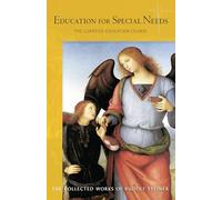 Education for Special Needs: The Curative Education Course: 317 (Collected Works of Rudolf Steiner)