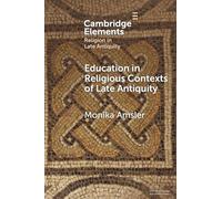 Education in Religious Contexts of Late Antiquity (Elements in Religion in Late Antiquity)