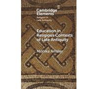 Education in Religious Contexts of Late Antiquity (Elements in Religion in Late Antiquity)