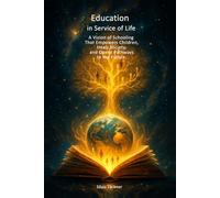 Education in Service of Life: A vision of schooling that empowers children, heals society, and opens pathways to the future.