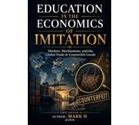 Education in the Economics of Imitation: Markets, Mechanisms, and the Global Trade in Counterfeit Goods