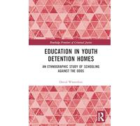 Education in Youth Detention Homes: An Ethnographic Study of Schooling Against the Odds (Routledge Frontiers of Criminal Justice)