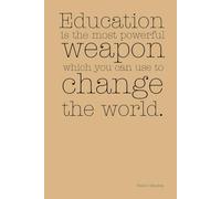 Education is the most powerful weapon which you can use to change the world.