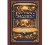 Education & Learning Through Time: A Historical Word Search Puzzle Book Exploring Schools, Scholarship & the Spread of Knowledge Across Civilizations (Life & Culture Through the Ages)
