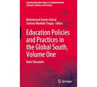 Education Policies and Practices in the Global South, Volume One: Basic Education: 1 (Exploring Education Policy in a Globalized World: Concepts, Contexts, and Practices)
