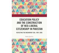 Education Policy and the Construction of Neo-Liberal Citizenship in Pakistan: Revisiting the Musharraf Era, 1999-2008