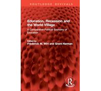 Education, Recession and the World Village: A Comparative Political Economy of Education (Routledge Revivals)