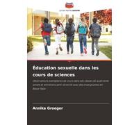 Éducation sexuelle dans les cours de sciences: Observations exemplaires de cours dans des classes de quatrième année et entretiens semi-directifs avec des enseignantes en Basse-Saxe
