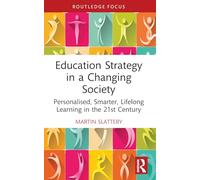 Education Strategy in a Changing Society: Personalised, Smarter, Lifelong Learning in the 21st Century (Routledge Advances in Sociology)