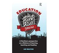 Education: The Rock and Roll Years: A northern perspective on a lifetime of learning, teaching and leading