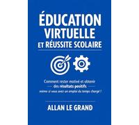 ÉDUCATION VIRTUELLE ET RÉUSSITE SCOLAIRE: Comment rester motivé et obtenir des résultats positifs même si vous avez un emploi du temps chargé !: 3 (FORMATION EN LIGNE)
