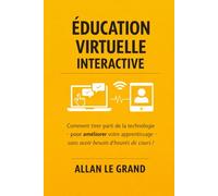 ÉDUCATION VIRTUELLE INTERACTIVE: Comment tirer parti de la technologie pour améliorer votre apprentissage sans avoir besoin d'heures de cours !: 5 (FORMATION EN LIGNE)
