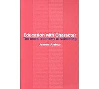 [(Education with Character : The Moral Economy of Schooling)] [By (author) James Arthur] published on (December, 2002)