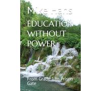 EDUCATION WITHOUT POWER: From Grade 1 to Prison Gate