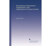 Educational achievement : explanations and implications of recent trends