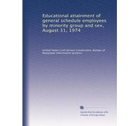 Educational attainment of general schedule employees by minority group and sex, August 31, 1974