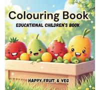 Educational Children's Book: : Colouring Book to Help Education in Young Children with Happy Fruit & Veg